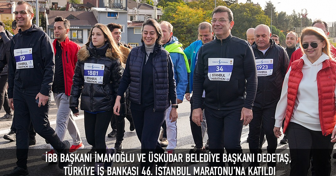 İBB BAŞKANI İMAMOĞLU VE ÜSKÜDAR BELEDİYE BAŞKANI DEDETAŞ, TÜRKİYE İŞ BANKASI 46. İSTANBUL MARATONU'NA KATILDI