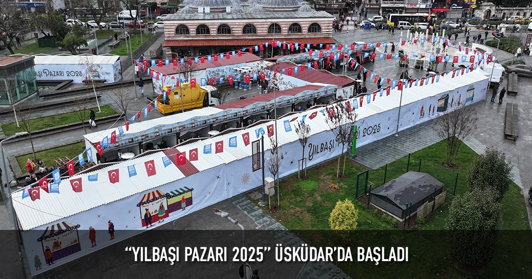 “YILBAŞI PAZARI 2025” ÜSKÜDAR'DA BAŞLADI