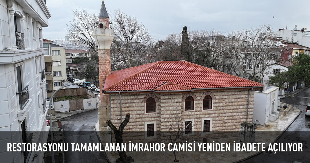 RESTORASYONU TAMAMLANAN İMRAHOR CAMİSİ YENİDEN İBADETE AÇILIYOR